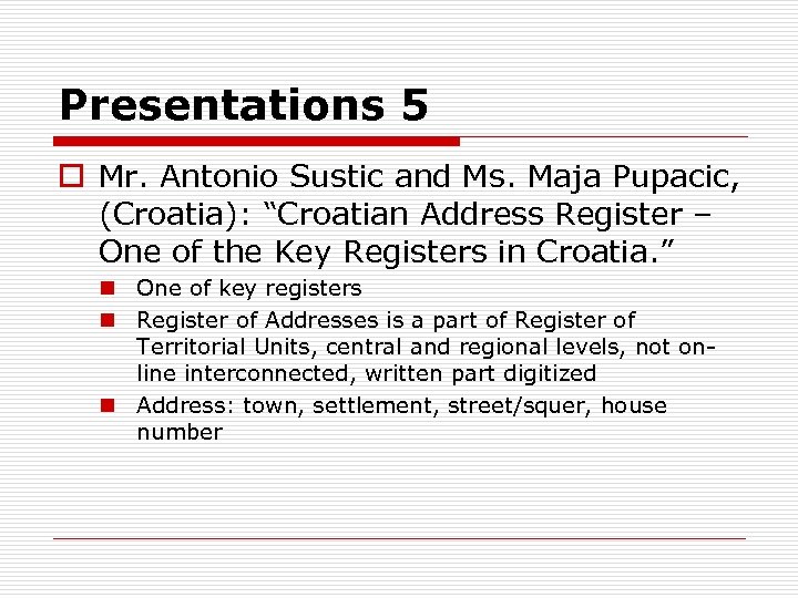 Presentations 5 o Mr. Antonio Sustic and Ms. Maja Pupacic, (Croatia): “Croatian Address Register