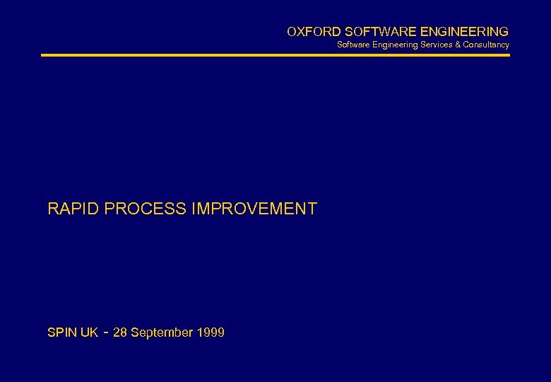 OXFORD SOFTWARE ENGINEERING Software Engineering Services & Consultancy RAPID PROCESS IMPROVEMENT SPIN UK -