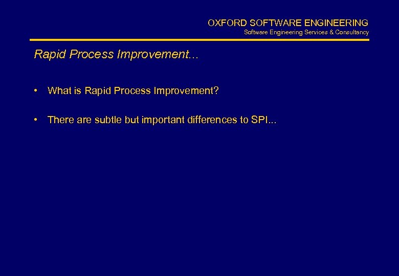 OXFORD SOFTWARE ENGINEERING Software Engineering Services & Consultancy Rapid Process Improvement. . . •