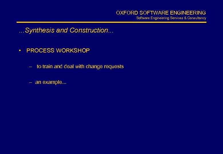 OXFORD SOFTWARE ENGINEERING Software Engineering Services & Consultancy . . . Synthesis and Construction.
