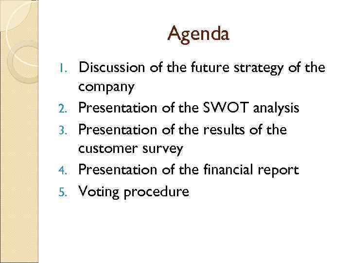 Agenda 1. 2. 3. 4. 5. Discussion of the future strategy of the company