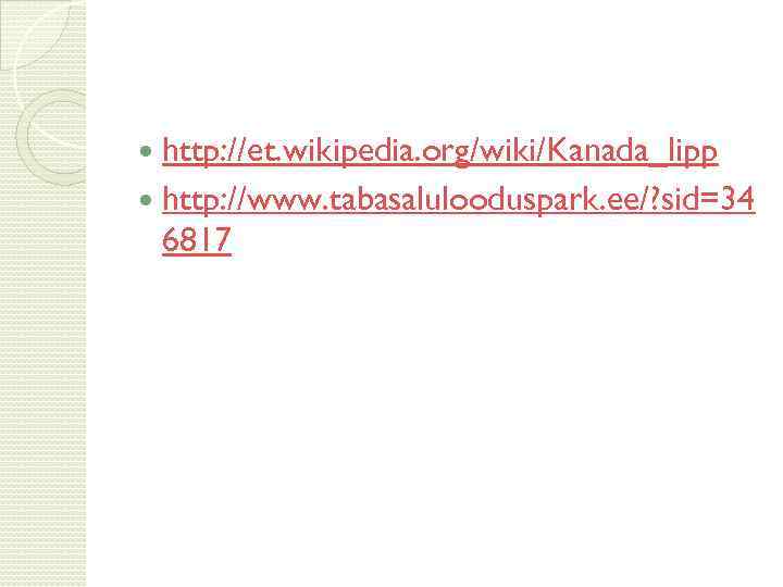 http: //et. wikipedia. org/wiki/Kanada_lipp http: //www. tabasalulooduspark. ee/? sid=34 6817 