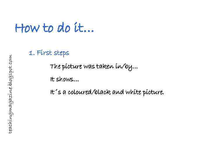 teachingmagazine. blogspot. com How to do it… 1. First steps The picture was taken