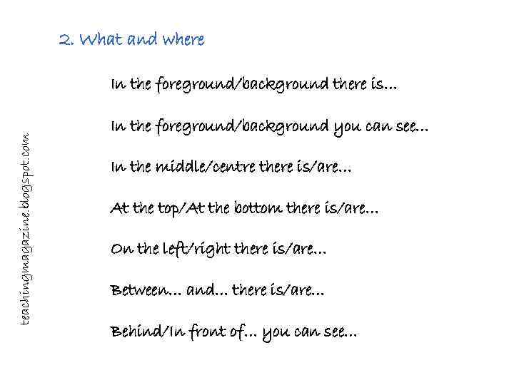 2. What and where teachingmagazine. blogspot. com In the foreground/background there is… In the