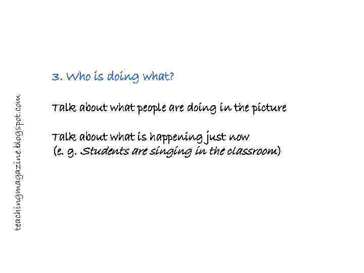 teachingmagazine. blogspot. com 3. Who is doing what? Talk about what people are doing