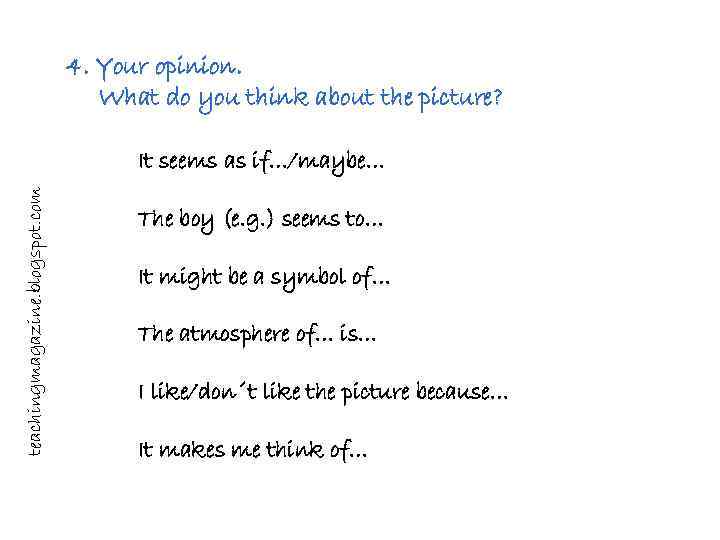 4. Your opinion. What do you think about the picture? teachingmagazine. blogspot. com It
