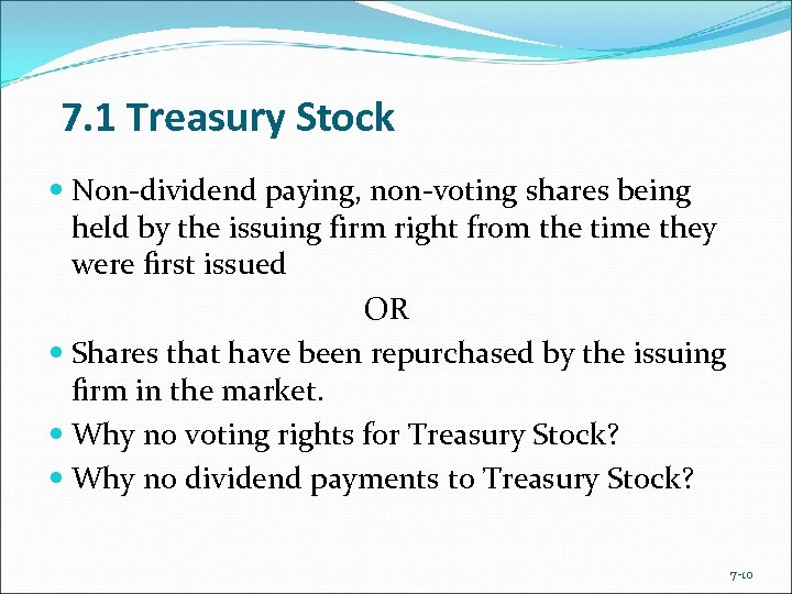 7. 1 Treasury Stock Non-dividend paying, non-voting shares being held by the issuing firm