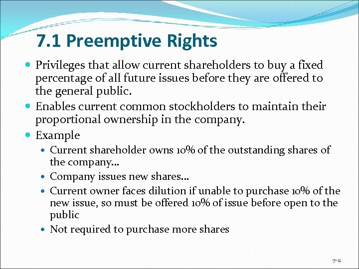 7. 1 Preemptive Rights Privileges that allow current shareholders to buy a fixed percentage