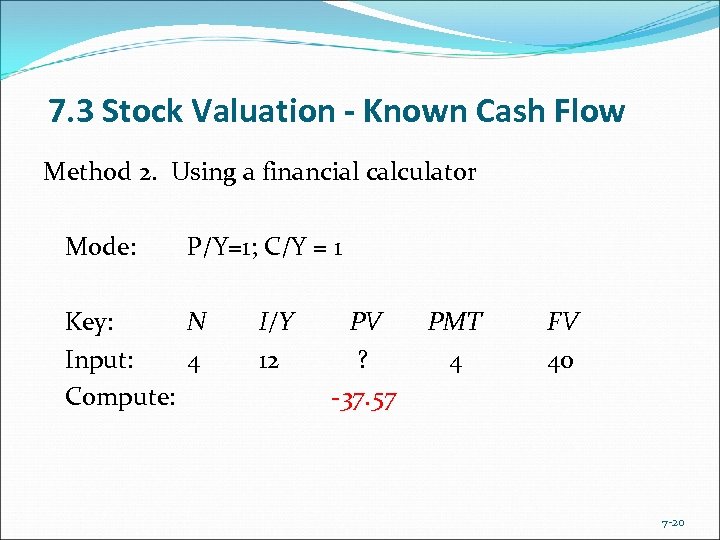 7. 3 Stock Valuation - Known Cash Flow Method 2. Using a financial calculator