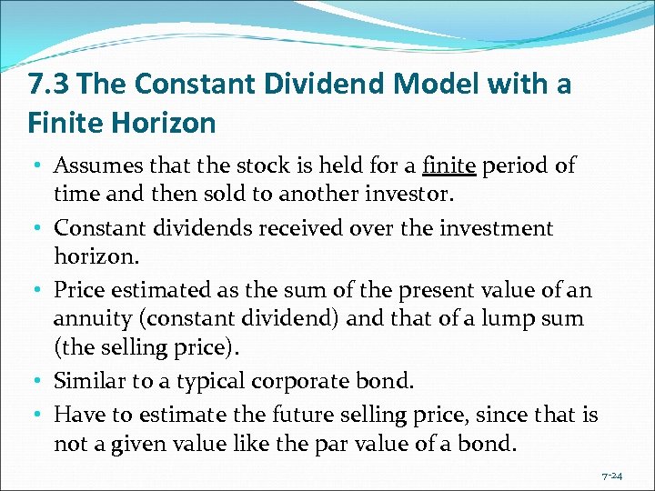 7. 3 The Constant Dividend Model with a Finite Horizon • Assumes that the