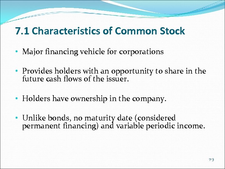 7. 1 Characteristics of Common Stock • Major financing vehicle for corporations • Provides