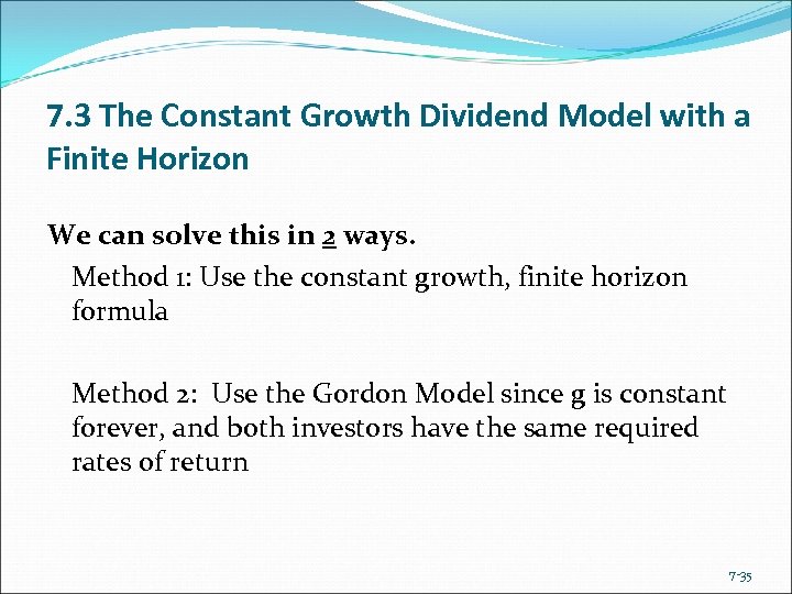 7. 3 The Constant Growth Dividend Model with a Finite Horizon We can solve