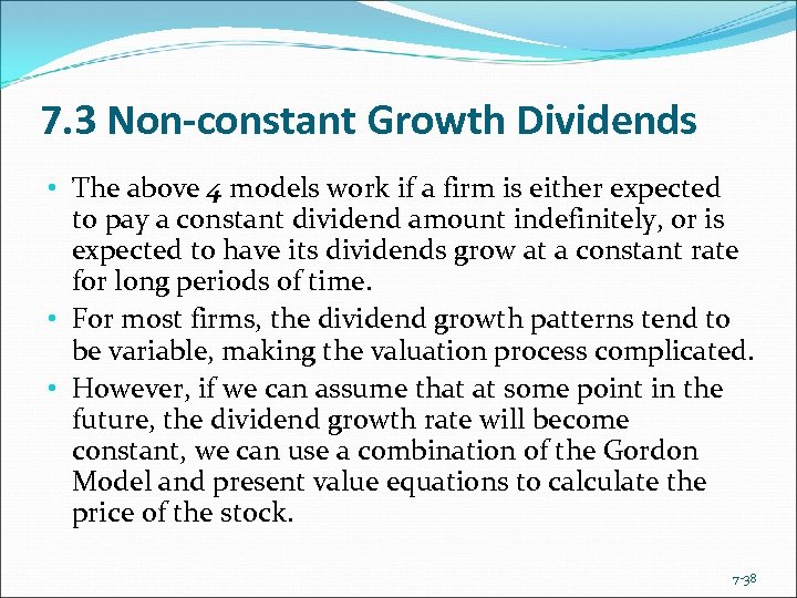 7. 3 Non-constant Growth Dividends • The above 4 models work if a firm