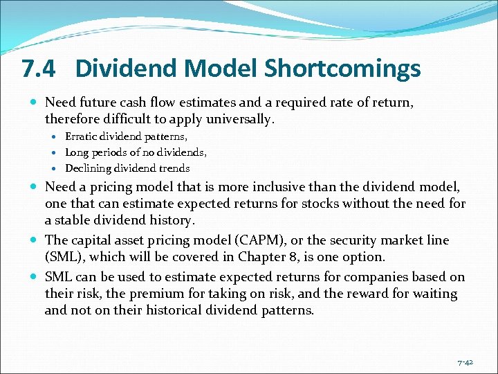 7. 4 Dividend Model Shortcomings Need future cash flow estimates and a required rate