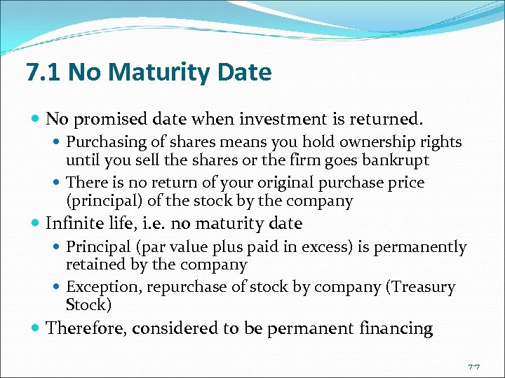 7. 1 No Maturity Date No promised date when investment is returned. Purchasing of