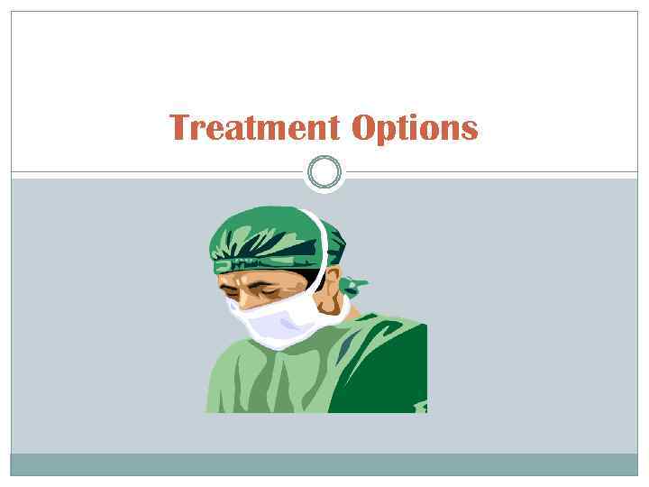 Treatment Options 