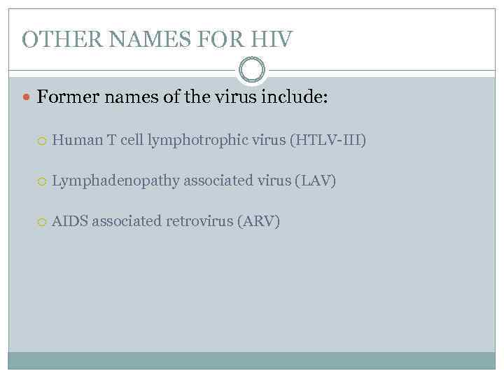 OTHER NAMES FOR HIV Former names of the virus include: Human T cell lymphotrophic