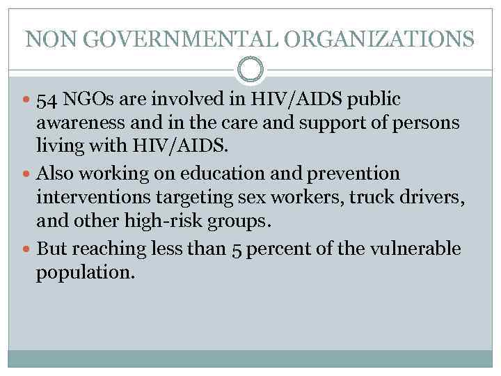 NON GOVERNMENTAL ORGANIZATIONS 54 NGOs are involved in HIV/AIDS public awareness and in the