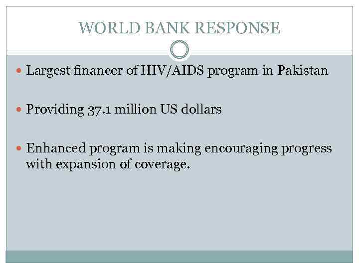 WORLD BANK RESPONSE Largest financer of HIV/AIDS program in Pakistan Providing 37. 1 million