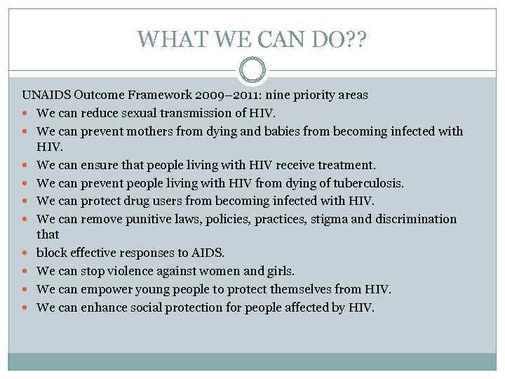 WHAT WE CAN DO? ? UNAIDS Outcome Framework 2009– 2011: nine priority areas We