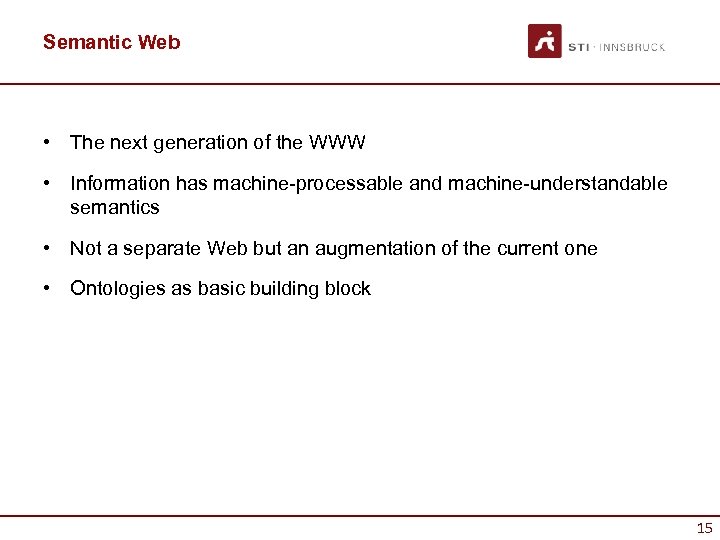 Semantic Web • The next generation of the WWW • Information has machine-processable and