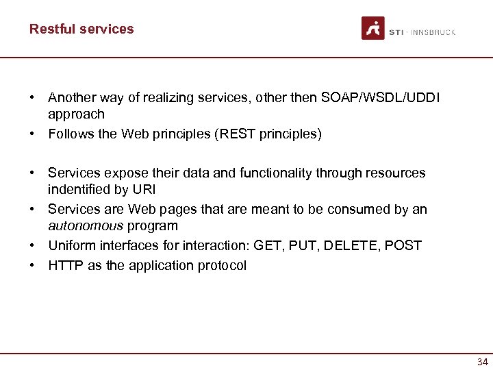 Restful services • Another way of realizing services, other then SOAP/WSDL/UDDI approach • Follows