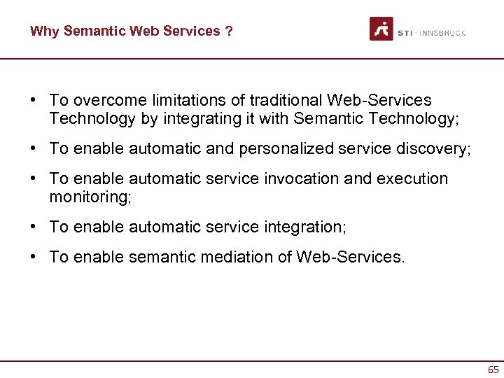 Why Semantic Web Services ? • To overcome limitations of traditional Web-Services Technology by