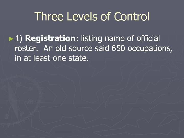 Three Levels of Control ► 1) Registration: listing name of official roster. An old