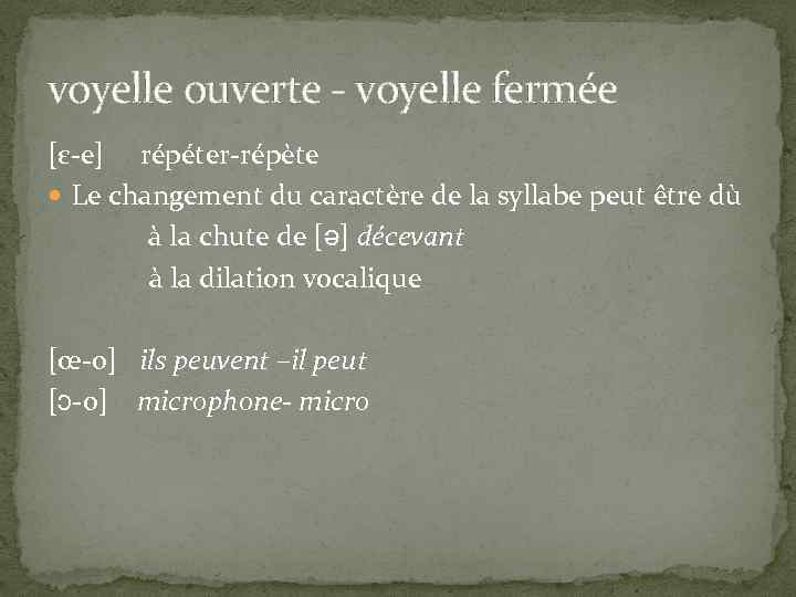 voyelle ouverte - voyelle fermée [ε-e] répéter-répète Le changement du caractère de la syllabe