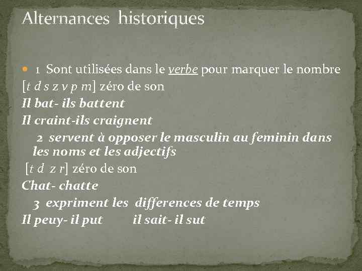 Alternances historiques 1 Sont utilisées dans le verbe pour marquer le nombre [t d