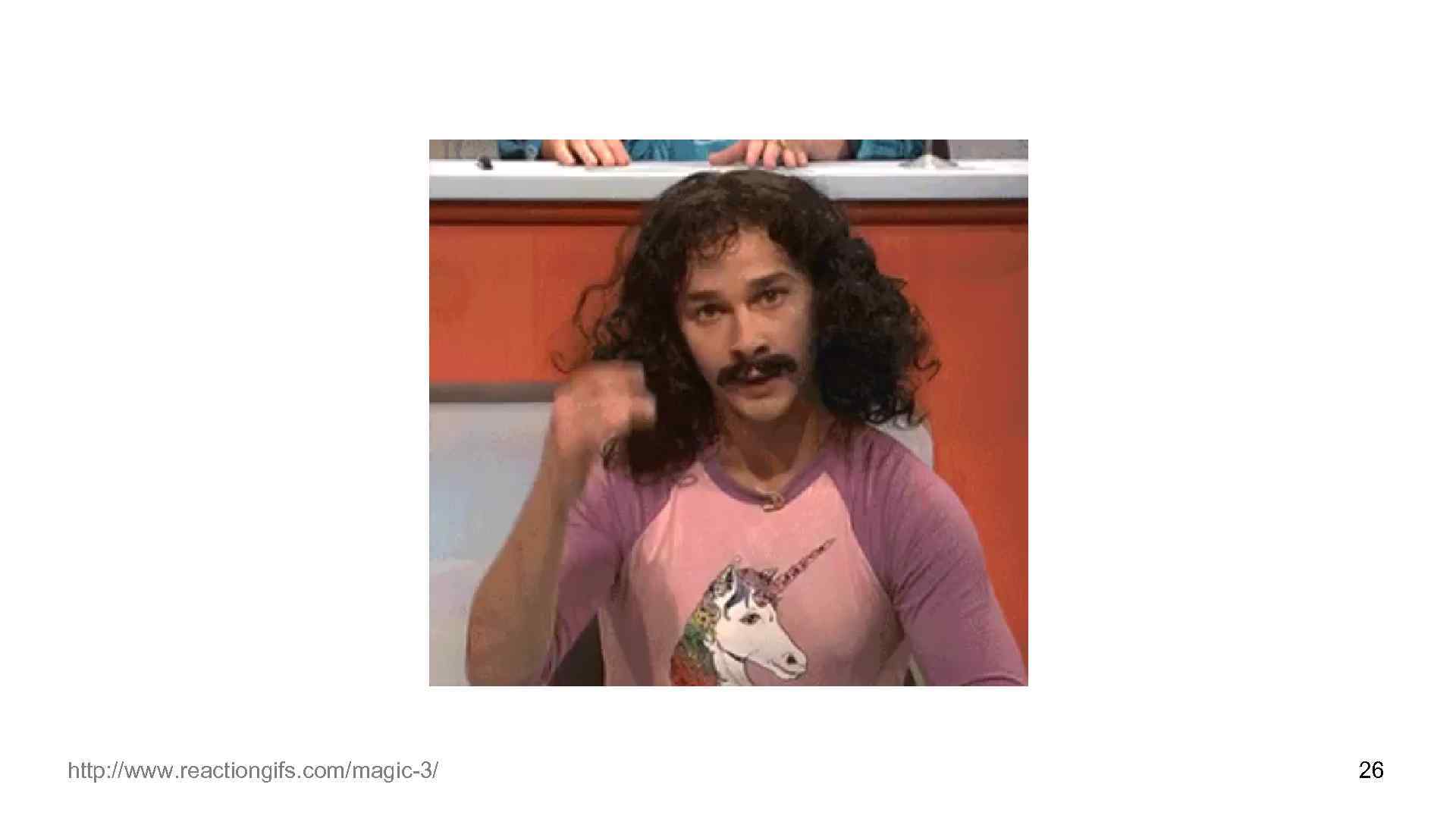 http: //www. reactiongifs. com/magic-3/ 26 