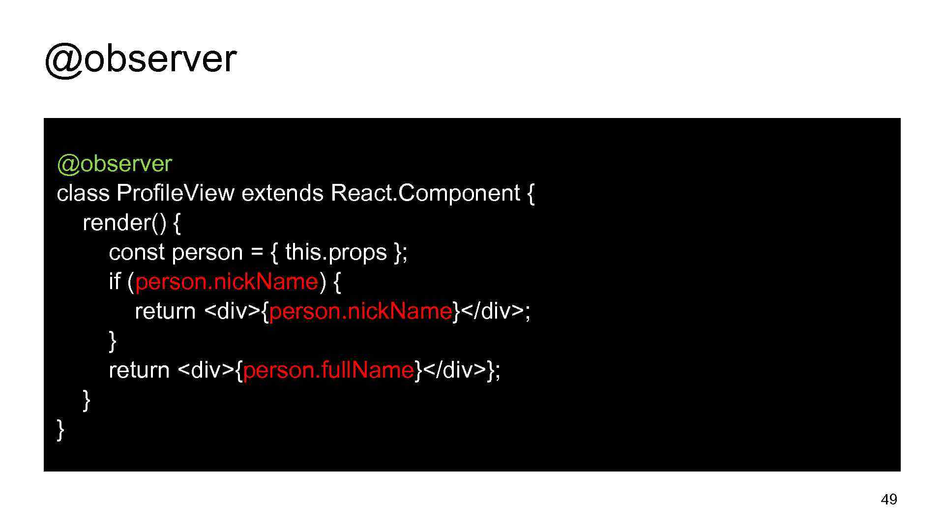 @observer class Profile. View extends React. Component { render() { const person = {