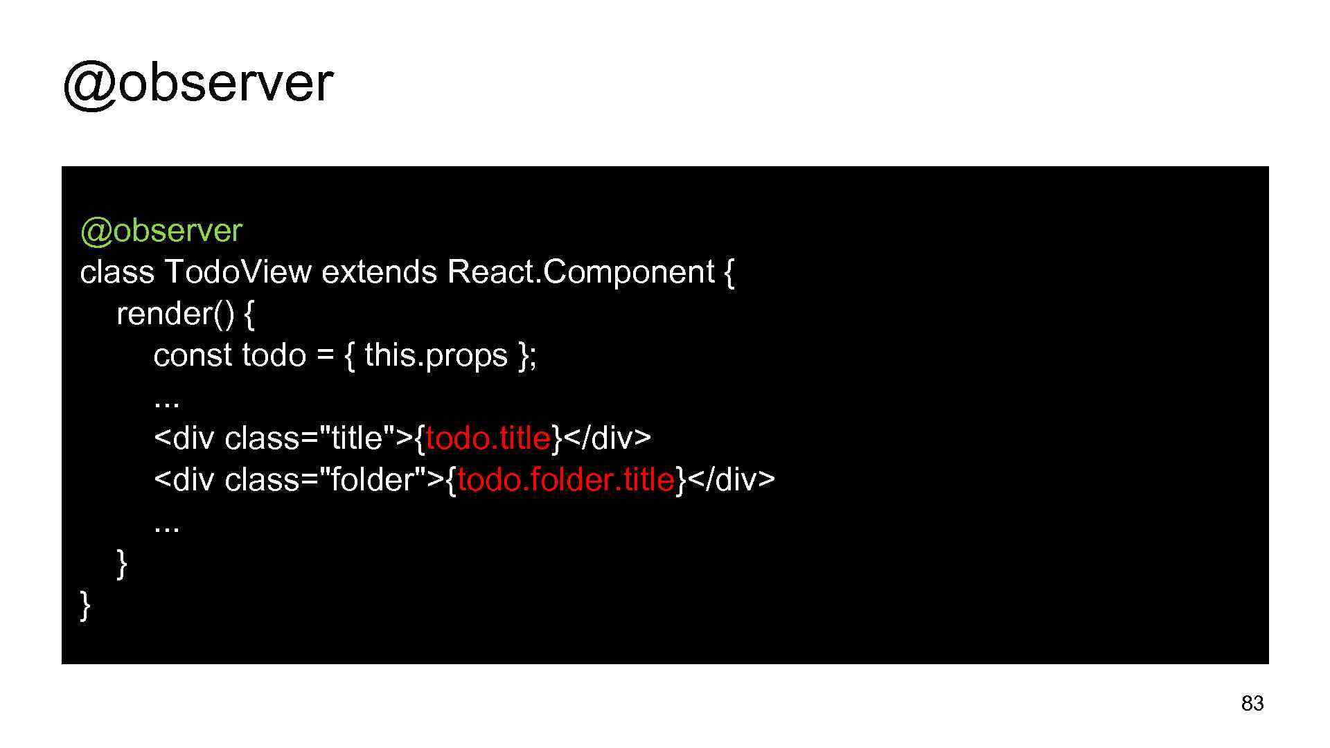 @observer class Todo. View extends React. Component { render() { const todo = {