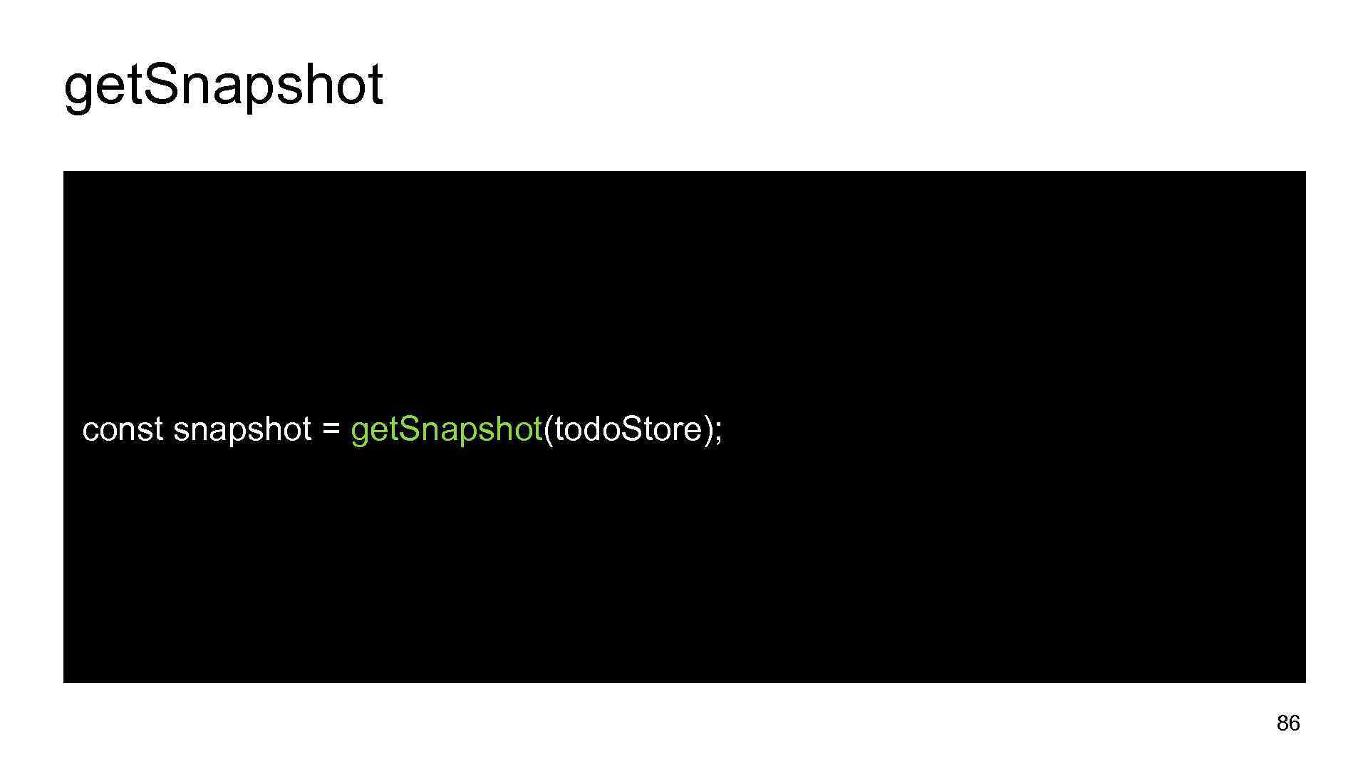 get. Snapshot const snapshot = get. Snapshot(todo. Store); 86 