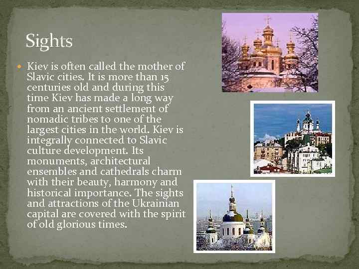  Sights Kiev is often called the mother of Slavic cities. It is more