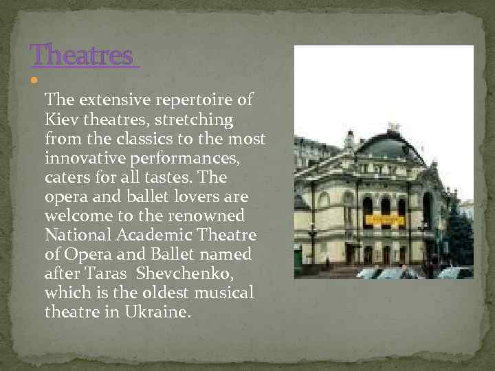 Theatres The extensive repertoire of Kiev theatres, stretching from the classics to the most