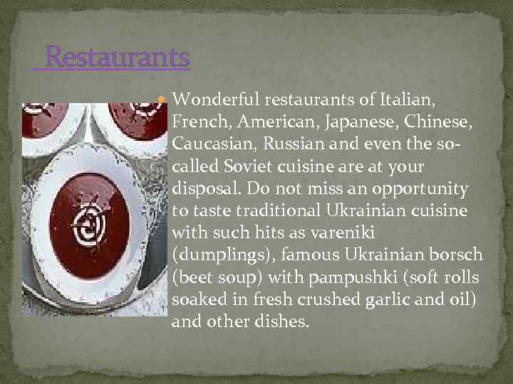  Restaurants Wonderful restaurants of Italian, French, American, Japanese, Chinese, Caucasian, Russian and even