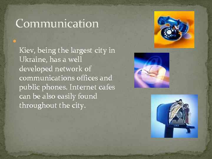  Communication Kiev, being the largest city in Ukraine, has a well developed network