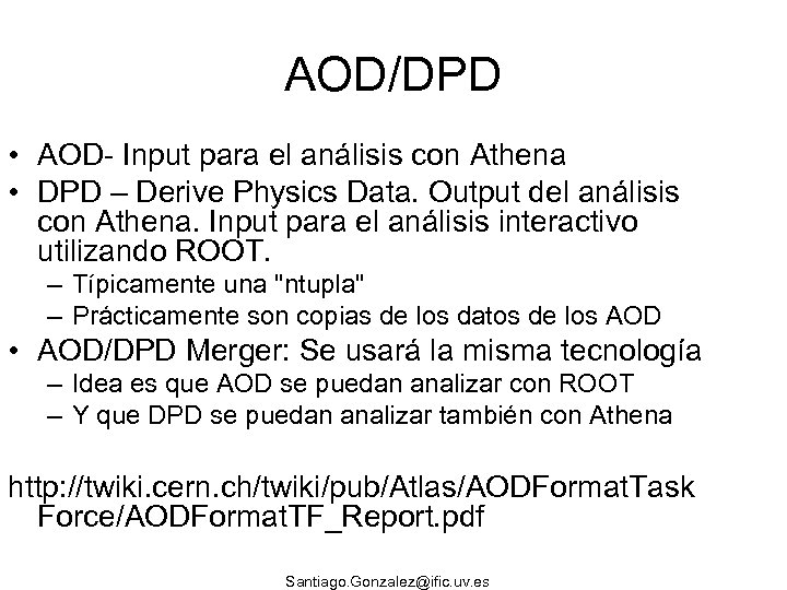 AOD/DPD • AOD- Input para el análisis con Athena • DPD – Derive Physics