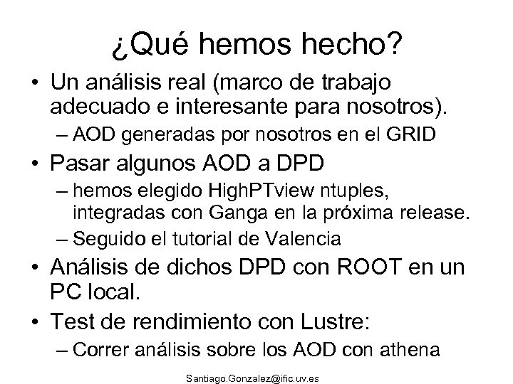 ¿Qué hemos hecho? • Un análisis real (marco de trabajo adecuado e interesante para