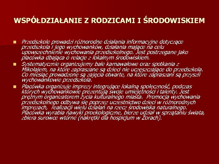WSPÓŁDZIAŁANIE Z RODZICAMI I ŚRODOWISKIEM n n n Przedszkole prowadzi różnorodne działania informacyjne dotyczące
