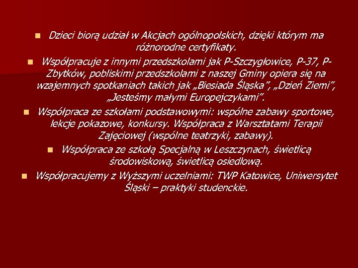 Dzieci biorą udział w Akcjach ogólnopolskich, dzięki którym ma różnorodne certyfikaty. n Współpracuje z