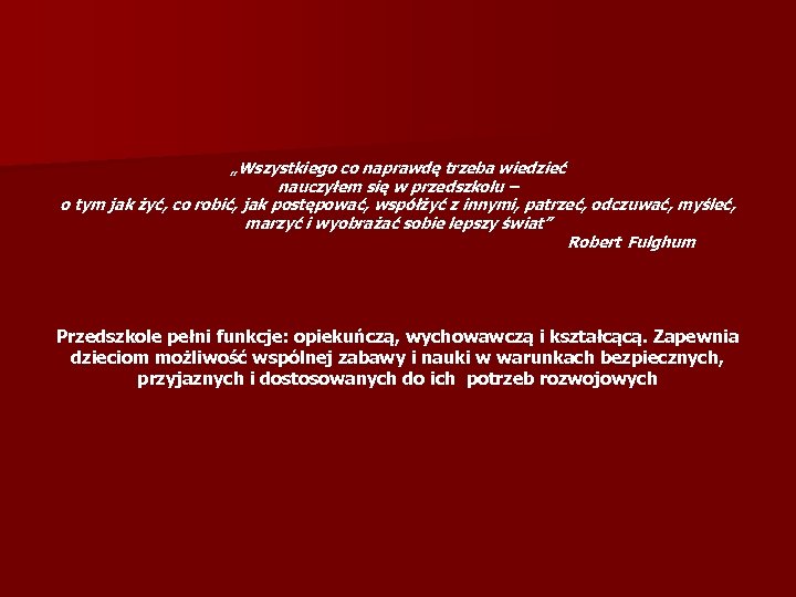 „Wszystkiego co naprawdę trzeba wiedzieć nauczyłem się w przedszkolu – o tym jak żyć,