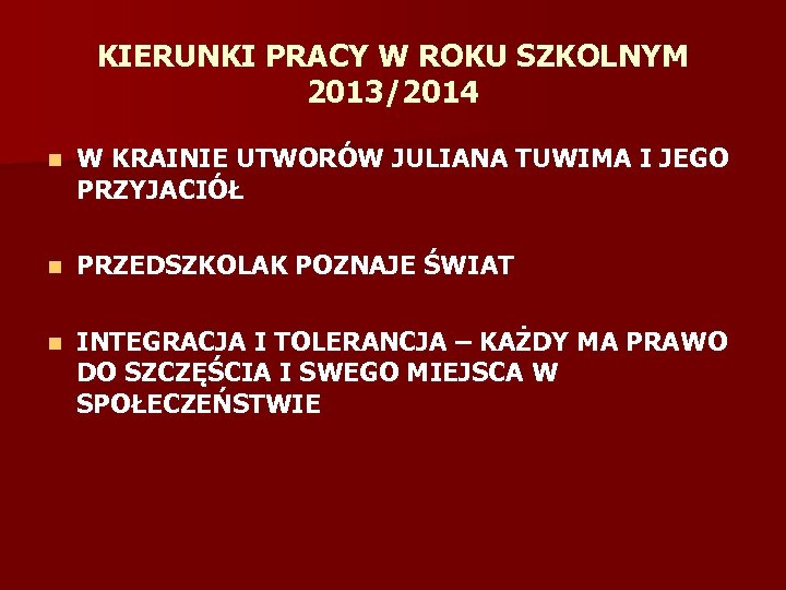 KIERUNKI PRACY W ROKU SZKOLNYM 2013/2014 n W KRAINIE UTWORÓW JULIANA TUWIMA I JEGO