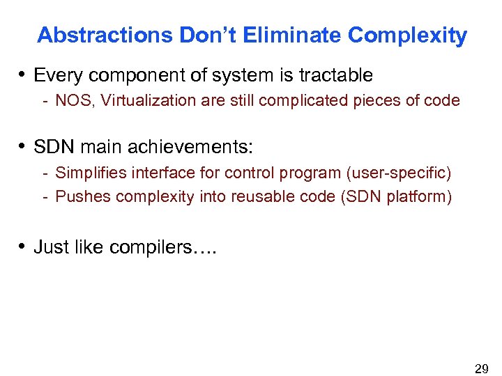 Abstractions Don’t Eliminate Complexity • Every component of system is tractable - NOS, Virtualization