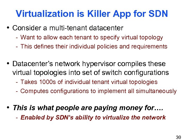 Virtualization is Killer App for SDN • Consider a multi-tenant datacenter - Want to