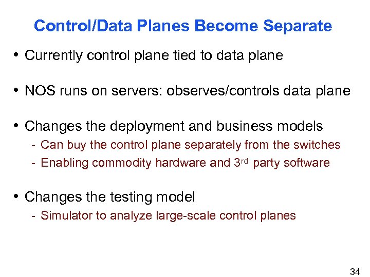 Control/Data Planes Become Separate • Currently control plane tied to data plane • NOS