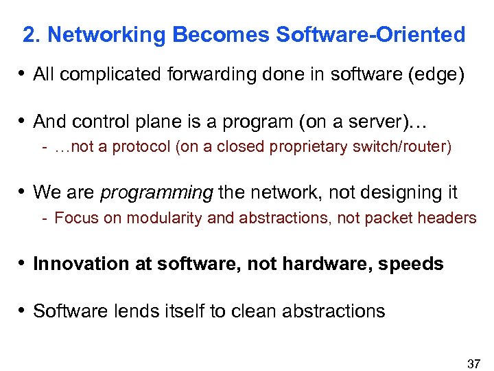 2. Networking Becomes Software-Oriented • All complicated forwarding done in software (edge) • And