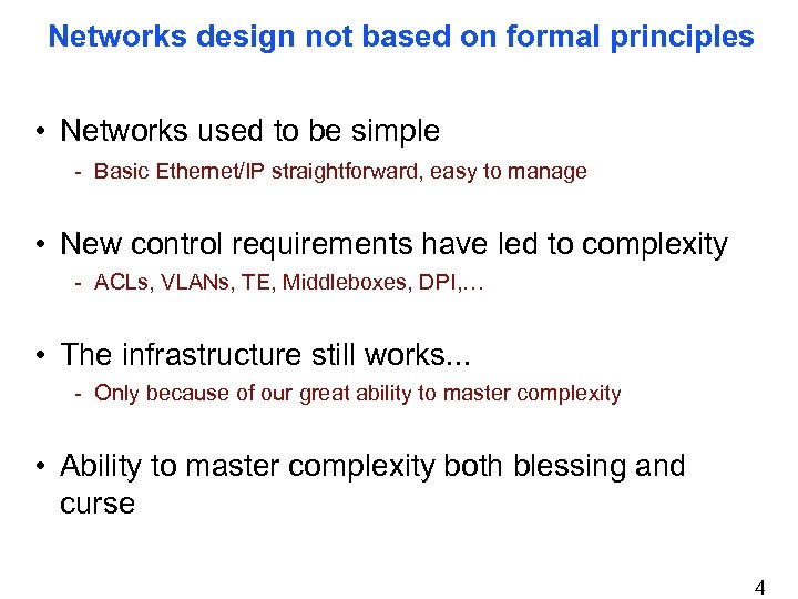 Networks design not based on formal principles • Networks used to be simple -