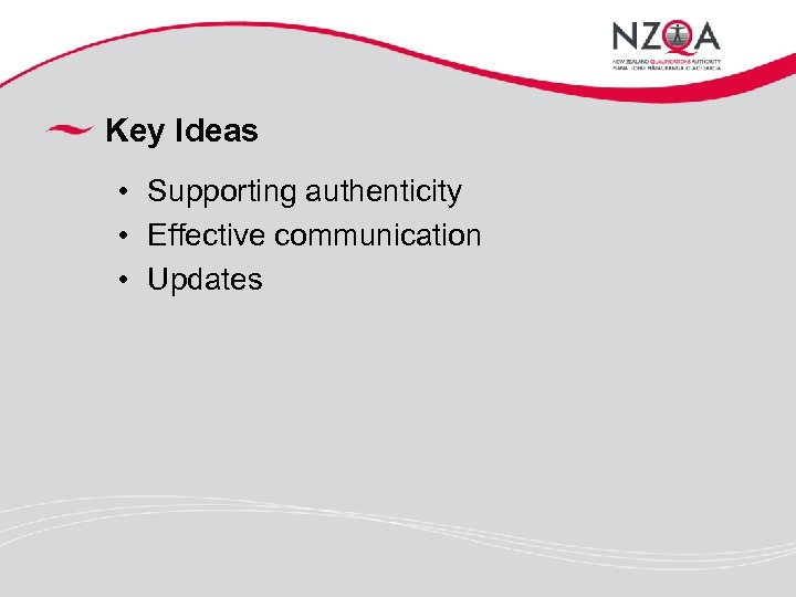 Key Ideas • Supporting authenticity • Effective communication • Updates 